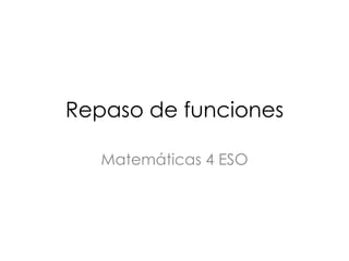 Repaso de funciones

   Matemáticas 4 ESO
 