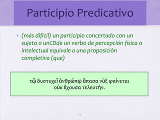los pequeños/ los grandesRepaso del participio11masculinoraiz o temaπαιδεύ--femeninoneutro
