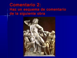 Comentario 2:Comentario 2:
Haz un esquema de comentarioHaz un esquema de comentario
de la siguiente obrade la siguiente obra
 