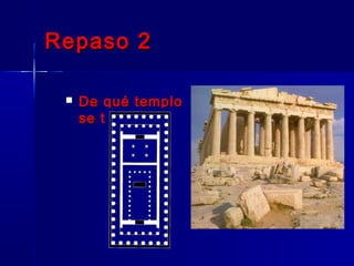 Repaso 2Repaso 2
 De qué temploDe qué templo
se tratase trata
 