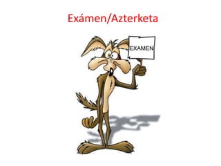 Exámen/Azterketa
 
