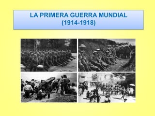 LA PRIMERA GUERRA MUNDIAL
(1914-1918)
 