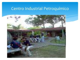 Centro Industrial Petroquímico
 