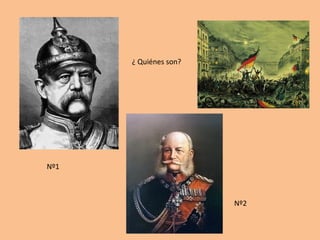 Nº1 
Nº2 
¿ Quiénes son? 
 