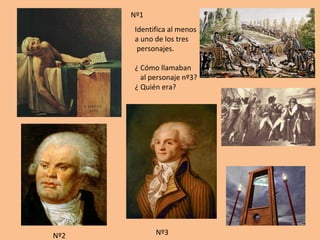 Nº1 
Identifica al menos 
a uno de los tres 
personajes. 
¿ Cómo llamaban 
al personaje nº3? 
¿ Quién era? 
Nº2 Nº3 
 