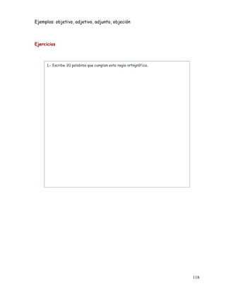 Ejemplos: objetivo, adjetivo, adjunto, objeción
Ejercicios
118
 