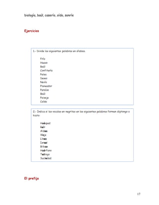 biología, baúl, caserío, oído, sonríe
Ejercicios
El prefijo
17
 