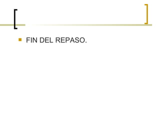 FIN DEL REPASO. 