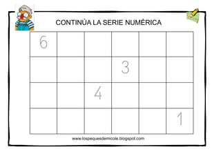 www.lospequesdemicole.blogspot.com
6
3
4
1
CONTINÚA LA SERIE NUMÉRICA
 
