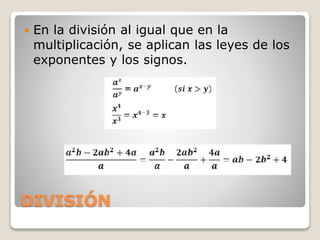 DIVISIÓN
 En la división al igual que en la
multiplicación, se aplican las leyes de los
exponentes y los signos.
 