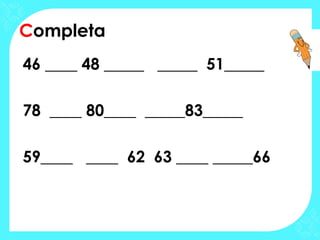 Completa
46 ____ 48 _____ _____ 51_____

78 ____ 80____ _____83_____

59____ ____ 62 63 ____ _____66
 