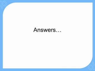 Answers…
 