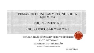 ESCUELA TELESECUNDARIA VICENTE GUERRERO
C. C.T. 21DTV0068P
ACADEMIA DE TERCER AÑO
AUTORA: CLAUDIA ESPINOSAASIAÍN
22-26/FEB/21
 