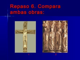 Repaso 6. ComparaRepaso 6. Compara
ambas obras:ambas obras:
21
 