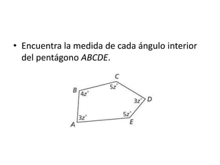 Encuentra la medida de cada ángulo interior del pentágono ABCDE.