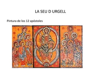 LA SEU D URGELL

Pintura de los 12 apóstoles
 