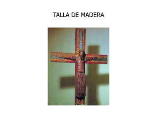 TALLA DE MADERA
 