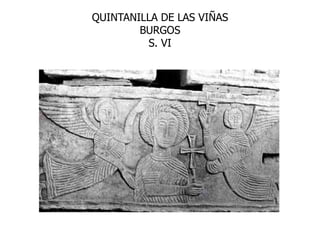 QUINTANILLA DE LAS VIÑAS
        BURGOS
         S. VI
 