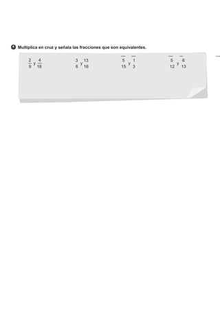 4 Multiplica en cruz y señala las fracciones que son equivalentes.
2 4 3 13 5 1 5 6
9
y
18 6
y
16 15
y
3 12
y
13
 