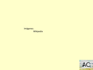 Imágenes:
Wikipedia
 