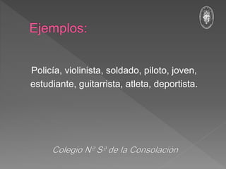 Policía, violinista, soldado, piloto, joven,
estudiante, guitarrista, atleta, deportista.
 