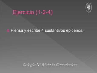  Piensa y escribe 4 sustantivos epicenos.
 