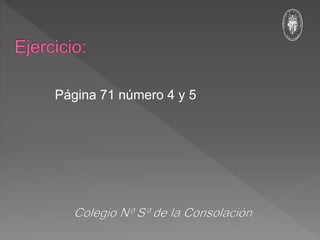 Página 71 número 4 y 5
 