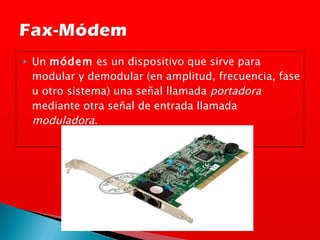 Un  módem  es un dispositivo que sirve para modular y demodular (en amplitud, frecuencia, fase u otro sistema) una señal llamada  portadora  mediante otra señal de entrada llamada  moduladora . 
