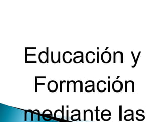 Educación y Formación mediante las TIC 