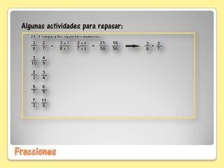 Fracciones
Algunas actividades para repasar:
 