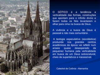 O ROMÂNICO:  a arte da cristandade ocidental Fortalezas para proclamar o poder de Deus e da Igreja Surge na Europa, muito semelhante às construções da Roma antiga. A arquitetura românica se caracteriza por um conjunto arquitetônico maciço. É uma continuidade das basílicas. 