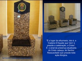  A IGREJA CATEDRAL onde está a cátedra do bispo sinal do seu magistério e do seu pastoreio, a igreja catedral é sinal material da unidade de uma igreja diocesana e é considerada o centro da vida litúrgica da diocese.