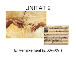 UNITAT 2 
EEll RReennaaiixxeemmeenntt ((ss.. XXVV––XXVVII)) 
 