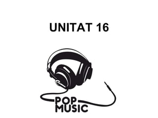UNITAT 16
 