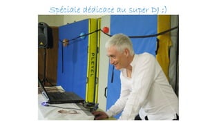 Spéciale dédicace au super DJ ;)
 
