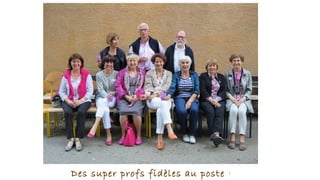 Des super profs fidèles au poste !
 
