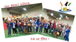 Un demi siècle,
Ca se fête !
 
