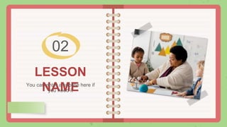 LESSON
NAME
You can enter a subtitle here if
you need it
02
 