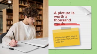 A picture is
worth a
thousand
words
 