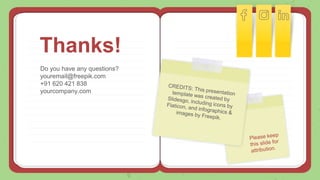 Thanks!
Do you have any questions?
youremail@freepik.com
+91 620 421 838
yourcompany.com
 