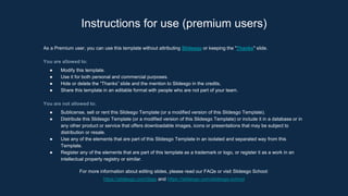As a Premium user, you can use this template without attributing Slidesgo or keeping the "Thanks" slide.
You are allowed to:
● Modify this template.
● Use it for both personal and commercial purposes.
● Hide or delete the “Thanks” slide and the mention to Slidesgo in the credits.
● Share this template in an editable format with people who are not part of your team.
You are not allowed to:
● Sublicense, sell or rent this Slidesgo Template (or a modified version of this Slidesgo Template).
● Distribute this Slidesgo Template (or a modified version of this Slidesgo Template) or include it in a database or in
any other product or service that offers downloadable images, icons or presentations that may be subject to
distribution or resale.
● Use any of the elements that are part of this Slidesgo Template in an isolated and separated way from this
Template.
● Register any of the elements that are part of this template as a trademark or logo, or register it as a work in an
intellectual property registry or similar.
For more information about editing slides, please read our FAQs or visit Slidesgo School:
https://slidesgo.com/faqs and https://slidesgo.com/slidesgo-school
Instructions for use (premium users)
 