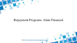 Repayment Programs- Alum Financial
Source: https://alumfinancial.com/repayment-programs/
 