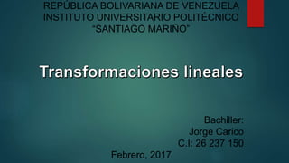 REPÚBLICA BOLIVARIANA DE VENEZUELA
INSTITUTO UNIVERSITARIO POLITÉCNICO
“SANTIAGO MARIÑO”
Bachiller:
Jorge Carico
C.I: 26 237 150
Febrero, 2017
 