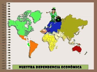 NUESTRA DEPENDENCIA ECONÓMICA 