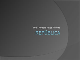 Prof. Rodolfo Alves Pereira
 
