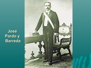JoséJosé
Pardo yPardo y
BarredaBarreda
 
