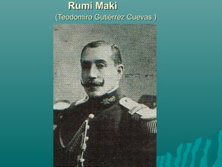 Rumi MakiRumi Maki
(Teodomiro Gutiérrez Cuevas )(Teodomiro Gutiérrez Cuevas )
 
