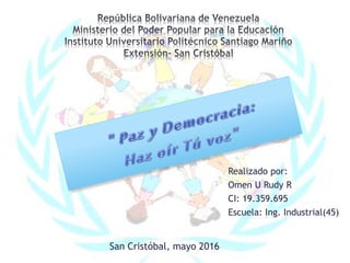 Realizado por:
Omen U Rudy R
CI: 19.359.695
Escuela: Ing. Industrial(45)
San Cristóbal, mayo 2016
 