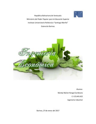 República Bolivariana de Venezuela
Ministerio del Poder Popular para la Educación Superior
Instituto Universitario Politécnico “Santiago Mariño”
Extensión Barinas
Alumna:
Wendy Mailen Rangel Zambrano
C.I:25.643.422
Ingeniería Industrial
Barinas, 27 de enero del 2017
 