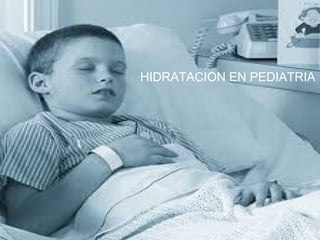 HIDRATACION EN PEDIATRIA
 